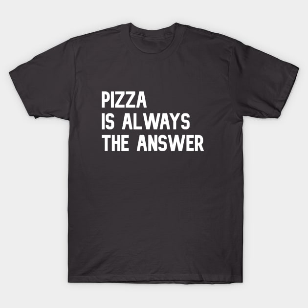 Pizza is always the answer | Funny pizza t-shirt T-Shirt by waltzart